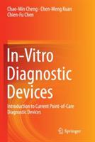 In-Vitro Diagnostic Devices: Introduction to Current Point-of-Care Diagnostic Devices - Chao-Min Cheng,Chen-Meng Kuan,Chien-Fu Chen - cover