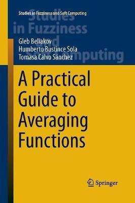 A Practical Guide to Averaging Functions - Gleb Beliakov,Humberto Bustince Sola,Tomasa Calvo - cover