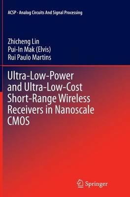 Ultra-Low-Power and Ultra-Low-Cost Short-Range Wireless Receivers in Nanoscale CMOS - Zhicheng Lin,Pui-In Mak (Elvis),Rui Paulo Martins - cover
