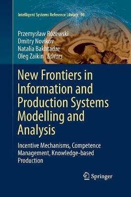 New Frontiers in Information and Production Systems Modelling and Analysis: Incentive Mechanisms, Competence Management, Knowledge-based Production - cover
