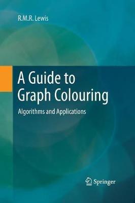A Guide to Graph Colouring: Algorithms and Applications - R.M.R. Lewis - cover