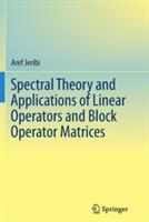 Spectral Theory and Applications of Linear Operators and Block Operator Matrices - Aref Jeribi - cover