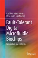Fault-Tolerant Digital Microfluidic Biochips: Compilation and Synthesis - Paul Pop,Mirela Alistar,Elena Stuart - cover