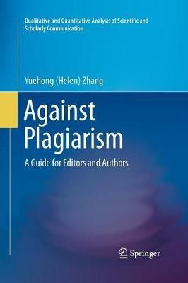 Against Plagiarism: A Guide for Editors and Authors - Yuehong (Helen) Zhang - cover
