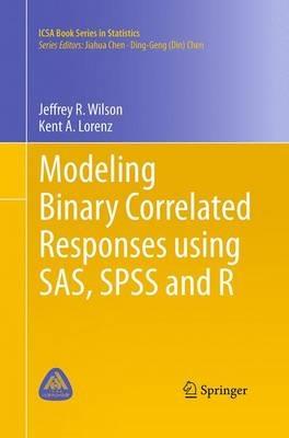 Modeling Binary Correlated Responses using SAS, SPSS and R - Jeffrey R. Wilson,Kent A. Lorenz - cover