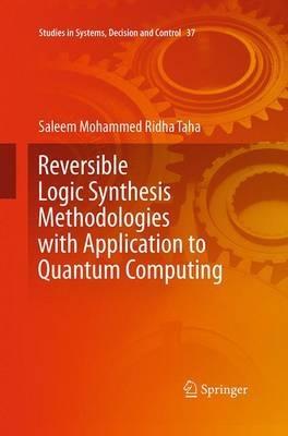 Reversible Logic Synthesis Methodologies with Application to Quantum Computing - Saleem Mohammed Ridha Taha - cover
