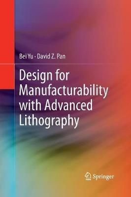 Design for Manufacturability with Advanced Lithography - Bei Yu,David Z. Pan - cover