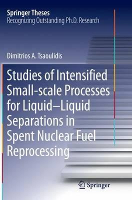 Studies of Intensified Small-scale Processes for Liquid-Liquid Separations in  Spent Nuclear Fuel Reprocessing - Dimitrios Tsaoulidis - cover