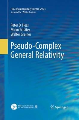 Pseudo-Complex General Relativity - Peter O. Hess,Mirko Schäfer,Walter Greiner - cover