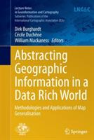 Abstracting Geographic Information in a Data Rich World: Methodologies and Applications of Map Generalisation - cover