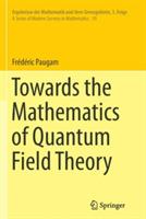 Towards the Mathematics of Quantum Field Theory - Frédéric Paugam - cover