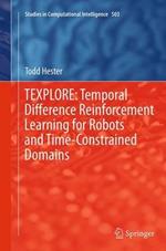 TEXPLORE: Temporal Difference Reinforcement Learning for Robots and Time-Constrained Domains