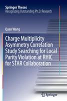 Charge Multiplicity Asymmetry Correlation Study Searching for Local Parity Violation at RHIC for STAR Collaboration - Quan Wang - cover