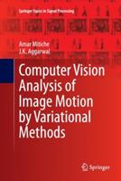 Computer Vision Analysis of Image Motion by Variational Methods - Amar Mitiche,J.K. Aggarwal - cover
