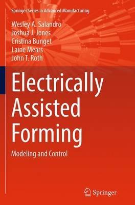 Electrically Assisted Forming: Modeling and Control - Wesley A. Salandro,Joshua J. Jones,Cristina Bunget - cover
