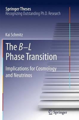 The B-L Phase Transition: Implications for Cosmology and Neutrinos - Kai Schmitz - cover