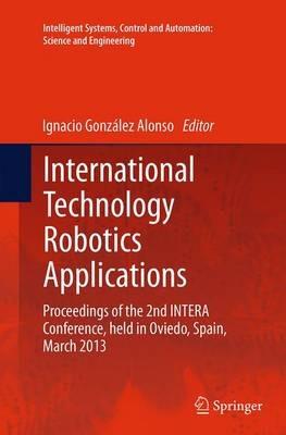 International Technology Robotics Applications: Proceedings of the 2nd INTERA Conference, held in Oviedo, Spain, March 2013 - cover