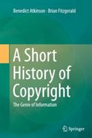 A Short History of Copyright: The Genie of Information - Benedict Atkinson,Brian Fitzgerald - cover