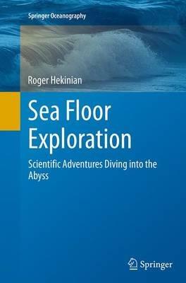 Sea Floor Exploration: Scientific Adventures Diving into the Abyss - Roger Hekinian - cover