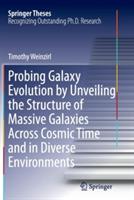 Probing Galaxy Evolution by Unveiling the Structure of Massive Galaxies Across Cosmic Time and in Diverse Environments - Timothy Weinzirl - cover