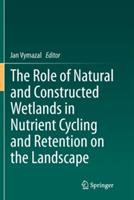 The Role of Natural and Constructed Wetlands in Nutrient Cycling and Retention on the Landscape - cover