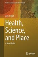 Health, Science, and Place: A New Model - Amy J. Blatt - cover
