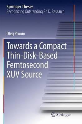 Towards a Compact Thin-Disk-Based Femtosecond XUV Source - Oleg Pronin - cover