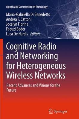 Cognitive Radio and Networking for Heterogeneous Wireless Networks: Recent Advances and Visions for the Future - cover