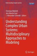 Understanding Complex Urban Systems: Multidisciplinary Approaches to Modeling