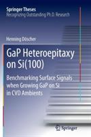 GaP Heteroepitaxy on Si(100): Benchmarking Surface Signals when Growing GaP on Si in CVD Ambients - Henning Döscher - cover