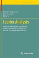 Fourier Analysis: Pseudo-differential Operators, Time-Frequency Analysis and Partial Differential Equations