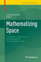 Mathematizing Space: The Objects of Geometry from Antiquity to the Early Modern Age - cover