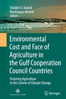 Environmental Cost and Face of Agriculture in the Gulf Cooperation Council Countries: Fostering Agriculture in the Context of Climate Change - cover