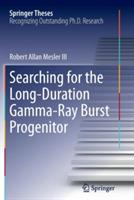 Searching for the Long-Duration Gamma-Ray Burst Progenitor - Robert Allan Mesler III - cover