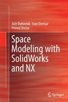 Space Modeling with SolidWorks and NX - Jože Duhovnik,Ivan Demsar,Primož Drešar - cover