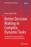 Better Decision Making in Complex, Dynamic Tasks: Training with Human-Facilitated Interactive Learning Environments - Hassan Qudrat-Ullah - cover