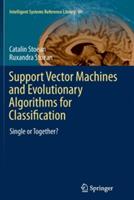 Support Vector Machines and Evolutionary Algorithms for Classification: Single or Together? - Catalin Stoean,Ruxandra Stoean - cover