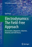 Electrodynamics: The Field-Free Approach: Electrostatics, Magnetism, Induction, Relativity and Field Theory - Kjell Prytz - cover