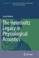 The Helmholtz Legacy in Physiological Acoustics - Erwin Hiebert - cover