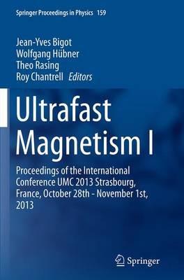 Ultrafast Magnetism I: Proceedings of the International Conference UMC 2013 Strasbourg, France, October 28th - November 1st, 2013 - cover