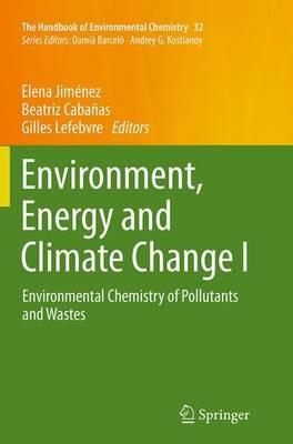 Environment, Energy and Climate Change I: Environmental Chemistry of Pollutants and Wastes - cover