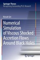Numerical Simulation of Viscous Shocked Accretion Flows Around Black Holes - Kinsuk Giri - cover