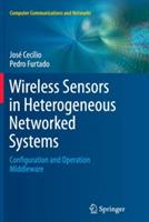 Wireless Sensors in Heterogeneous Networked Systems: Configuration and Operation Middleware - José Cecílio,Pedro Furtado - cover