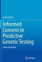 Informed Consent in Predictive Genetic Testing: A Revised Model - Jessica Minor - cover