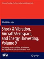 Shock & Vibration, Aircraft/Aerospace, and Energy Harvesting, Volume 9: Proceedings of the 33rd IMAC, A Conference and Exposition on Structural Dynamics, 2015 - cover