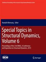 Special Topics in Structural Dynamics, Volume 6: Proceedings of the 33rd IMAC, A Conference and Exposition on Structural Dynamics, 2015 - cover