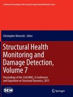 Structural Health Monitoring and Damage Detection, Volume 7: Proceedings of the 33rd IMAC, A Conference and Exposition on Structural Dynamics, 2015 - cover