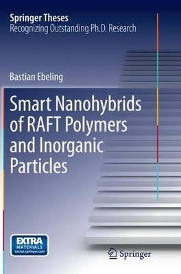 Smart Nanohybrids of RAFT Polymers and Inorganic Particles - Bastian Ebeling - cover