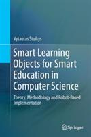 Smart Learning Objects for Smart Education in Computer Science: Theory, Methodology and Robot-Based Implementation - Vytautas Štuikys - cover