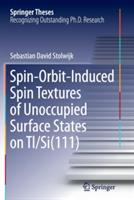 Spin-Orbit-Induced Spin Textures of Unoccupied Surface States on Tl/Si(111) - Sebastian David Stolwijk - cover